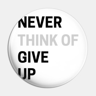 Never Think of Giving Up Pin