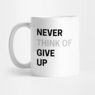 Never Think of Giving Up Mug