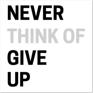 Never Think of Giving Up Posters and Art