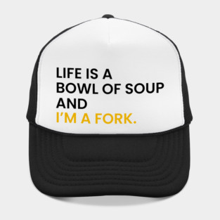 Life Is a Bowl of Soup and I’m a Fork Hat