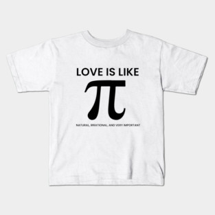 Love Is Like Pi – Natural, Irrational, Very Important Kids T-Shirt