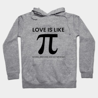 Love Is Like Pi – Natural, Irrational, Very Important Hoodie