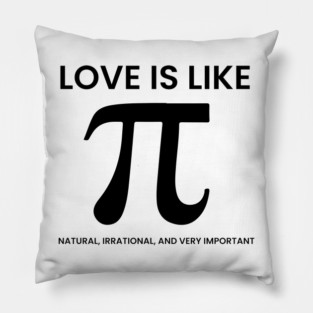 Love Is Like Pi – Natural, Irrational, Very Important Pillow