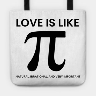 Love Is Like Pi – Natural, Irrational, Very Important Tote
