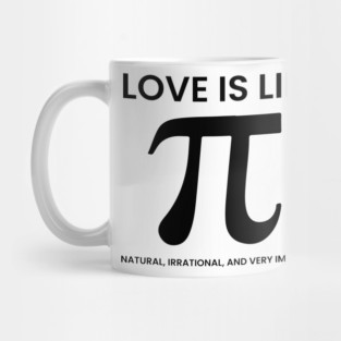 Love Is Like Pi – Natural, Irrational, Very Important Mug