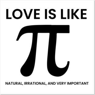 Love Is Like Pi – Natural, Irrational, Very Important Posters and Art