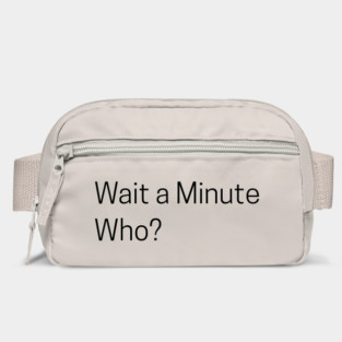 Wait a Minute Who? Bag