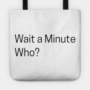 Wait a Minute Who? Tote