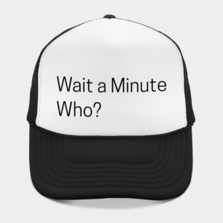 Wait a Minute Who? Hat