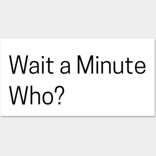 Wait a Minute Who? Posters and Art