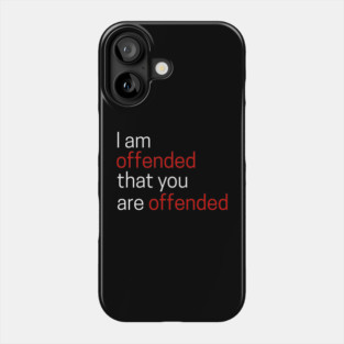 I Offended That You Are Offended Phone Case