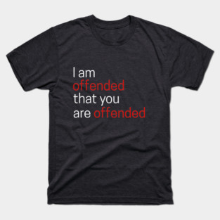 I Offended That You Are Offended T-Shirt