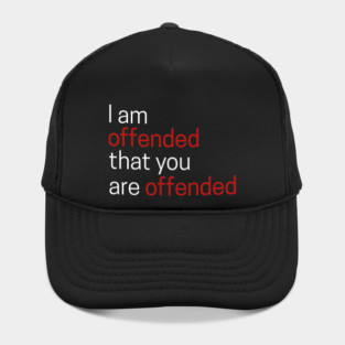 I Offended That You Are Offended Hat