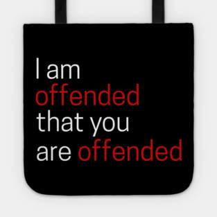I Offended That You Are Offended Tote