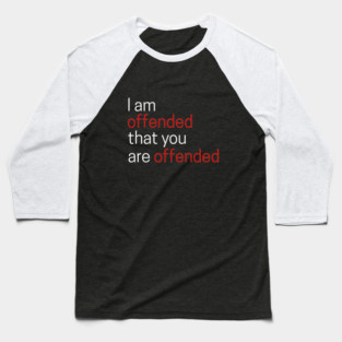 I Offended That You Are Offended Baseball T-Shirt