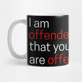 I Offended That You Are Offended Mug