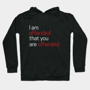 I Offended That You Are Offended Hoodie