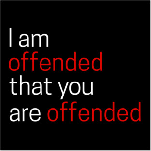 I Offended That You Are Offended Posters and Art