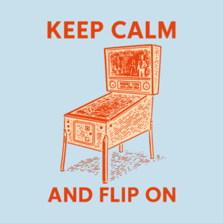 Keep Calm and Flip On - Pinball Gamer T-Shirt