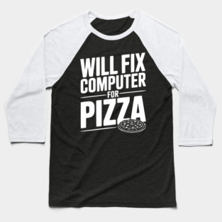Will Fix Computer For Pizza Baseball T-Shirt