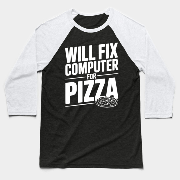 Will Fix Computer For Pizza Baseball T-Shirt by Frank Ring