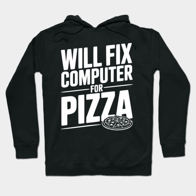 Will Fix Computer For Pizza Hoodie by Frank Ring