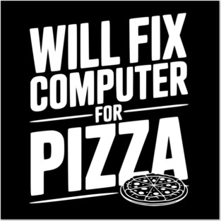 Will Fix Computer For Pizza Posters and Art