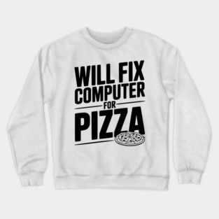 Will Fix Computer For Pizza Crewneck Sweatshirt