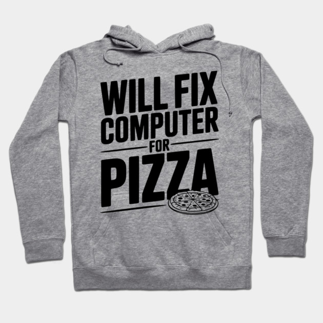 Will Fix Computer For Pizza Hoodie by Frank Ring