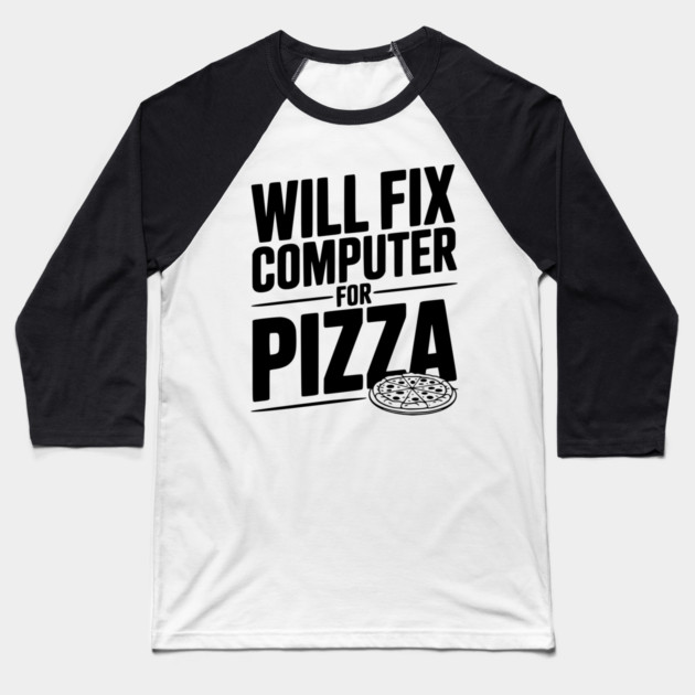 Will Fix Computer For Pizza Baseball T-Shirt by Frank Ring