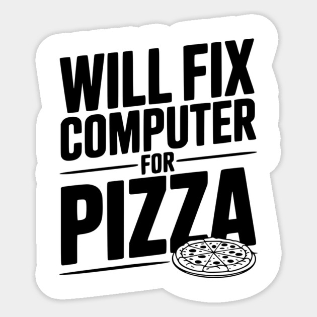 Will Fix Computer For Pizza Sticker by Frank Ring