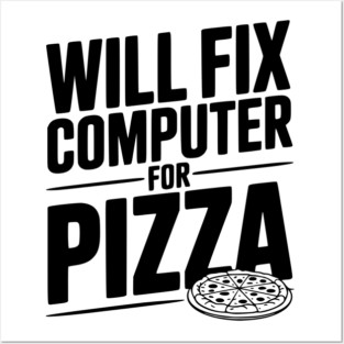 Will Fix Computer For Pizza Posters and Art