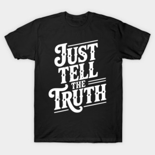 Just Tell The Truth T-Shirt