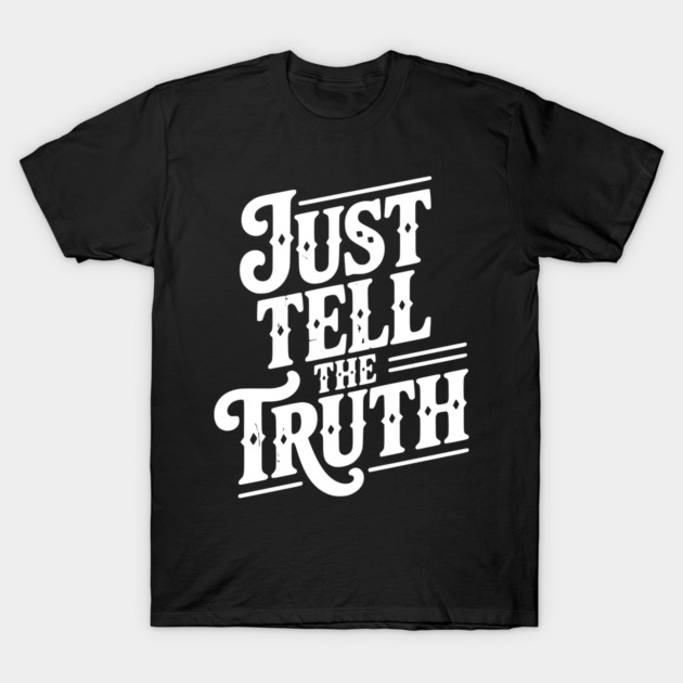 Just Tell The Truth T-Shirt by Frank Ring
