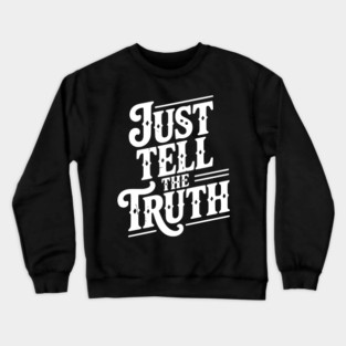 Just Tell The Truth Crewneck Sweatshirt