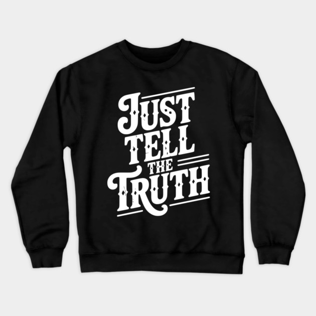 Just Tell The Truth Crewneck Sweatshirt by Frank Ring