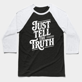 Just Tell The Truth Baseball T-Shirt