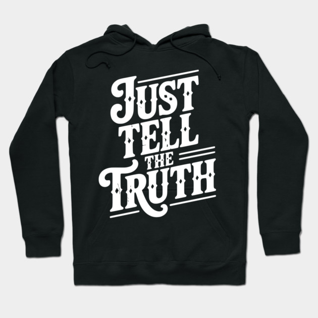 Just Tell The Truth Hoodie by Frank Ring