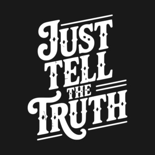 Just Tell The Truth T-Shirt