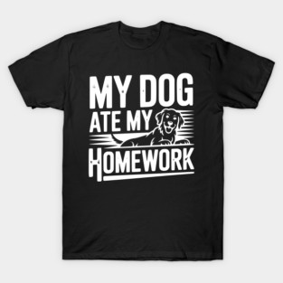 My Dog Ate My Homework T-Shirt