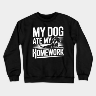 My Dog Ate My Homework Crewneck Sweatshirt