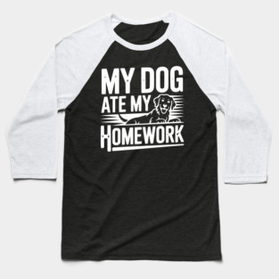 My Dog Ate My Homework Baseball T-Shirt