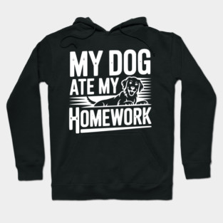 My Dog Ate My Homework Hoodie
