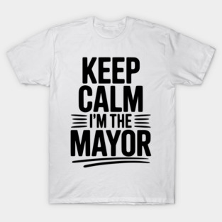 Keep Calm I’m The Mayor T-Shirt