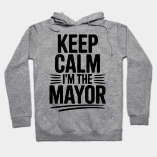 Keep Calm I’m The Mayor Hoodie
