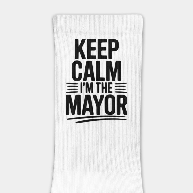 Keep Calm I’m The Mayor by Frank Ring