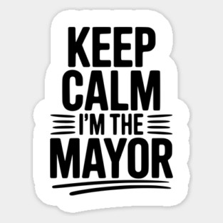 Keep Calm I’m The Mayor Magnet