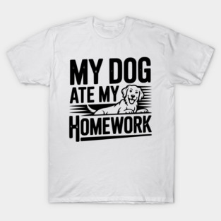 My Dog Ate My Homework T-Shirt