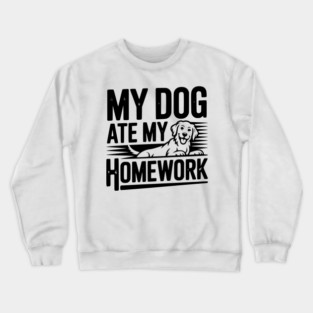 My Dog Ate My Homework Crewneck Sweatshirt