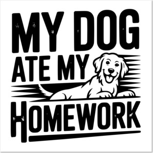 My Dog Ate My Homework Posters and Art